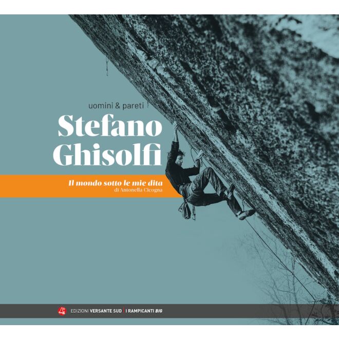 Versante Sud Stefano Ghisolfi - Il mondo sotto le mie dita libro arrampicata