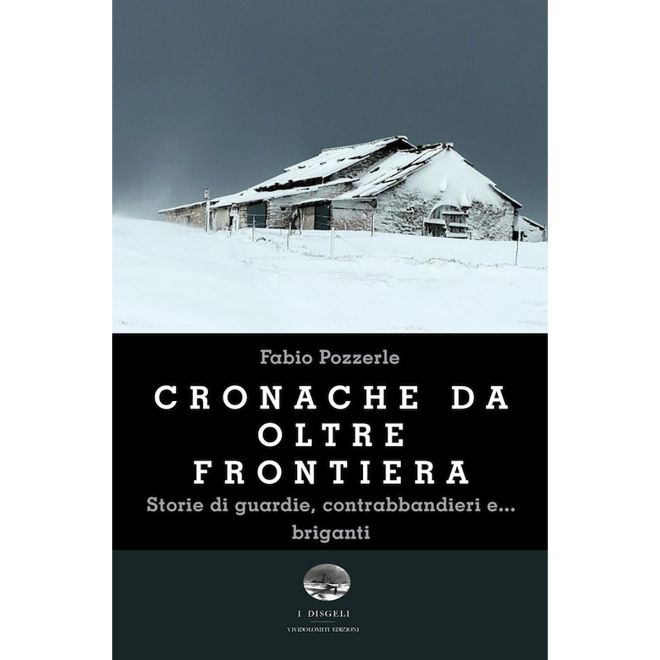 ViviDolomiti Cronache da oltre frontiera Storie di guardie, contrabbandieri e... briganti romanzo