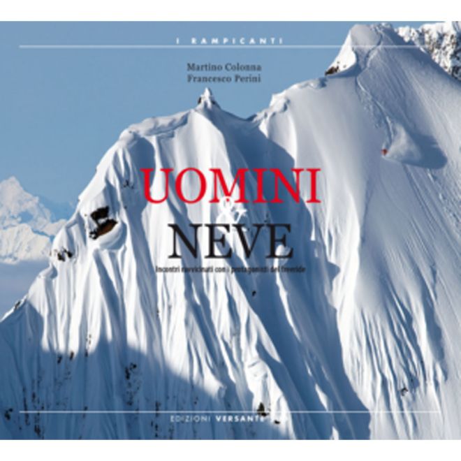 Versante Sud Uomini & Neve Incontri ravvicinati con i protagonisti del freeride romanzo scialpinismo